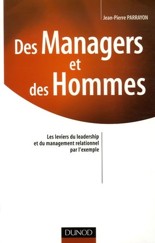 Livrenpoche : Des managers et des hommes - Les leviers du leadership et du management relationnel par l'exemple : Les leviers du leadership et du management relationnel par l'exemple - Jean-Pierre Parrayon - Livre