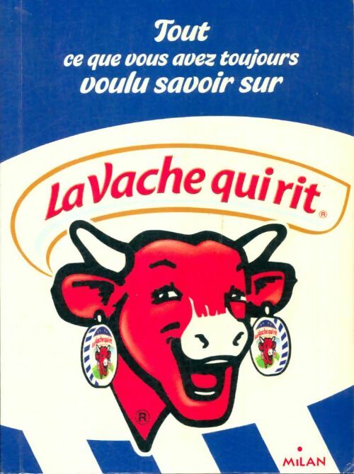 Livrenpoche : Tout ce que vous avez toujours voulu savoir sur la vache qui rit - Collectif - Livre
