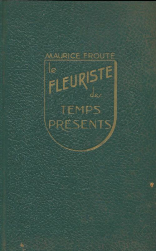 Livrenpoche : Le fleuriste des temps présents - Maurice Frouté - Livre