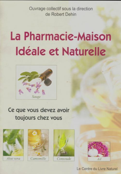 Livrenpoche : La pharmacie-maison idéale et naturelle - Robert Dehin - Livre