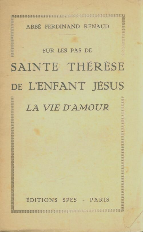 Livrenpoche : Sur les pas de sainte Thérèse de l'enfant-Jésus : La vie d'amour. - Ferdinand Renaud - Livre