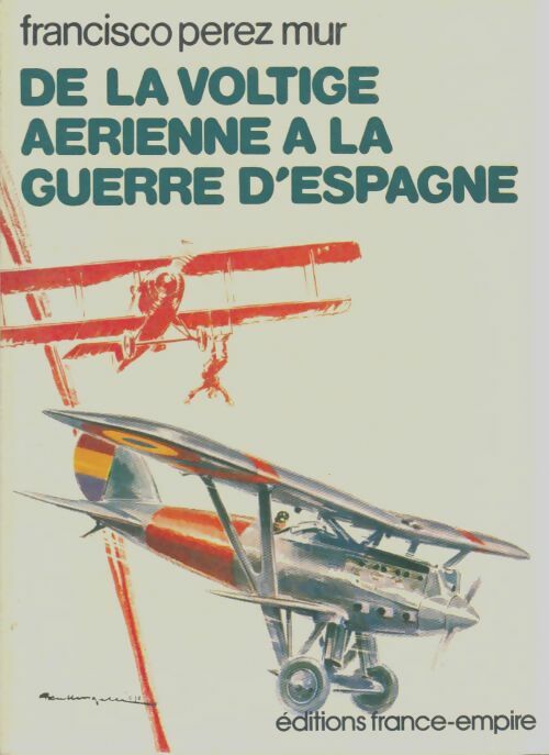 Livrenpoche : De la voltige aérienne a la guerre d'Espagne - Francisco Perez Mur - Livre