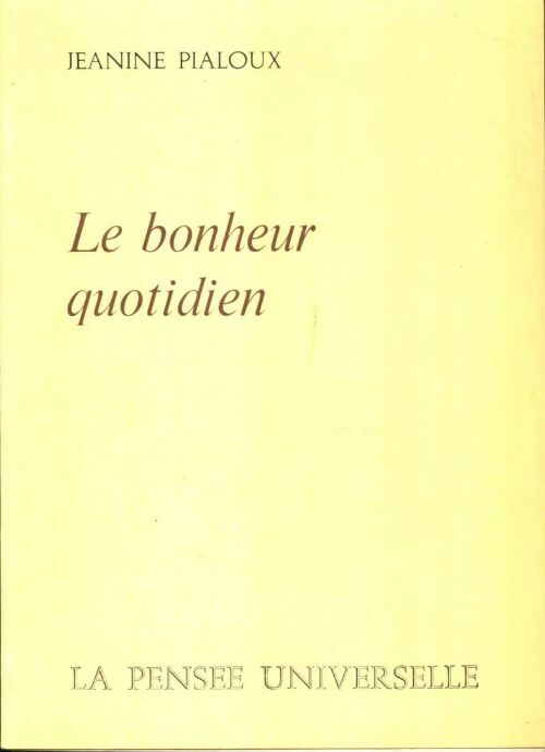 Livrenpoche : Le bonheur quotidien - Jeanine Pialoux - Livre
