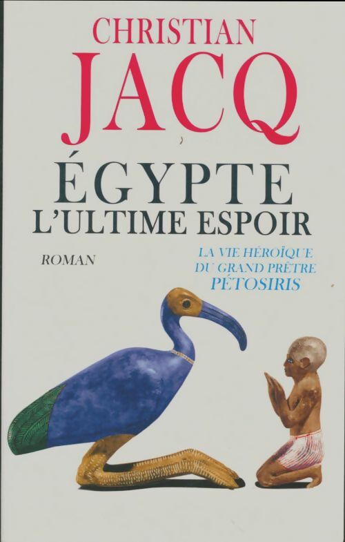 Livrenpoche : Egypte l'ultime espoir. La vie héroïque du grand prêtre Pétosiris - Christian Jacq - Livre