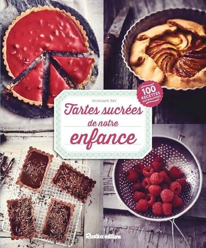 Livrenpoche : Tartes sucrées de notre enfance : Plus de 100 recettes gourmandes - Morgane Rey - Livre