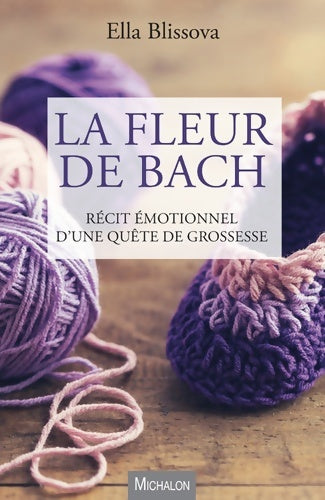 Livrenpoche : La Fleur de Bach. Récit émotionnel d'une quête de grossesse - Ella Blissova - Livre