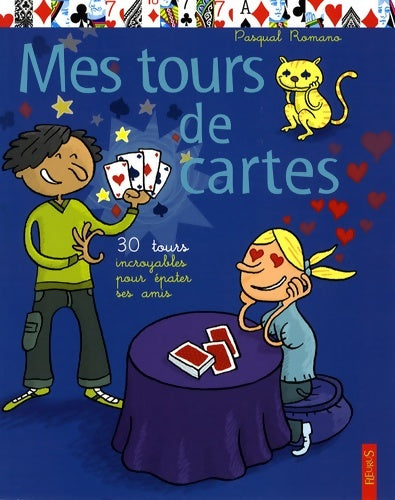 Livrenpoche : Mes Tours de cartes : 30 Tours incroyables pour épater ses amis - Pasqual Romano - Livre