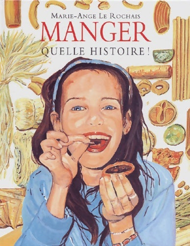 Livrenpoche : Manger quelle histoire ! - Marie-Ange Le Rochais - Livre