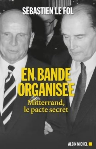 Livrenpoche : En bande organisée : Mitterrand le pacte secret - Sébastien Le Fol - Livre