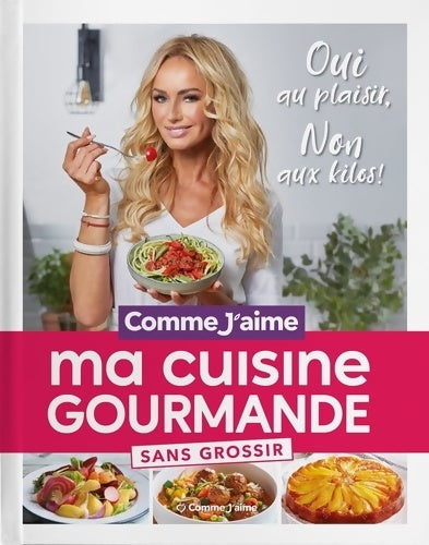 Livrenpoche : Ma Cuisine Gourmande sans grossir : OUI au plaisir NON aux kilos! - COMME JAIME - Livre