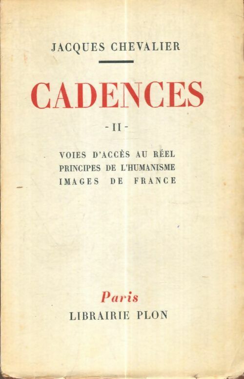 Livrenpoche : Cadences Tome II : Voies d'accès au réel, principes de l'humanisme, images de France - Jacques Chevalier - Livre