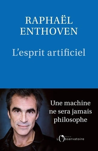 Livrenpoche : L'Esprit artificiel : Une machine ne sera jamais philosophe - Raphaël Enthoven - Livre