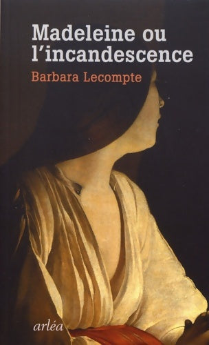 Livrenpoche : Madeleine ou l'incandescence - Barbara Lecompte - Livre