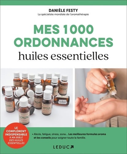 Livrenpoche : Mes mille ordonnances des huiles essentielles : Abcès fatigue stress zona... Les meilleures formules aroma... - Danièle Festy - Livre