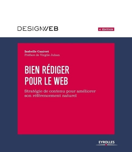 Livrenpoche : Bien rédiger pour le Web 4e édition : Stratégie de contenu pour améliorer son référencement naturel - Isabelle Canivet-Bourgaux - Livre