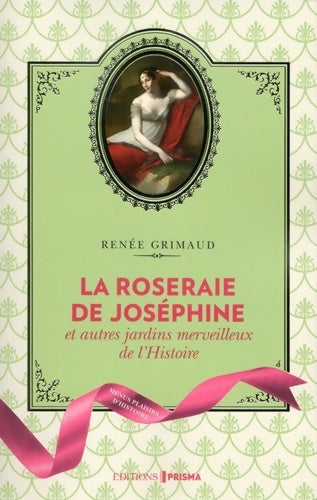 Livrenpoche : La Roseraie de Joséphine et autres jardins merveilleux de l'Histoire - Renée Grimaud - Livre
