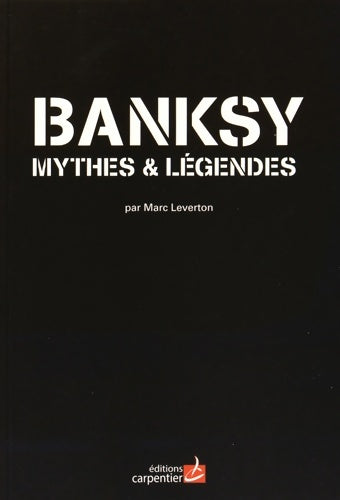 Livrenpoche : Banksy : Mythes et légendes - Marc Leverton - Livre