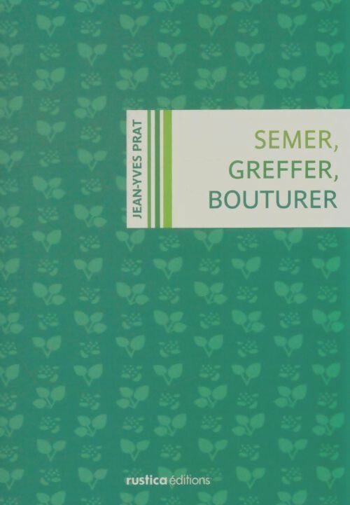 Livrenpoche : Semer, greffer, bouturer - Jean-Yves Prat - Livre