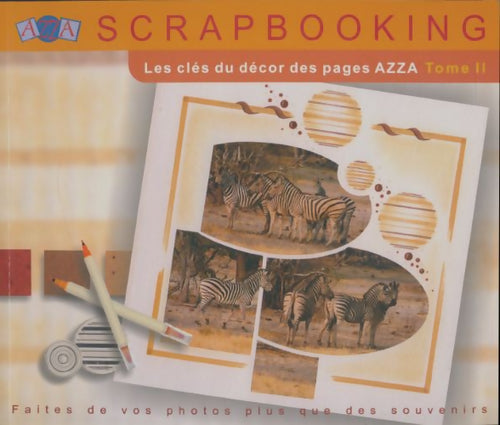 Livrenpoche : Scrapbooking Tome II : Les clés du décor des pages Azza - Collectif - Livre