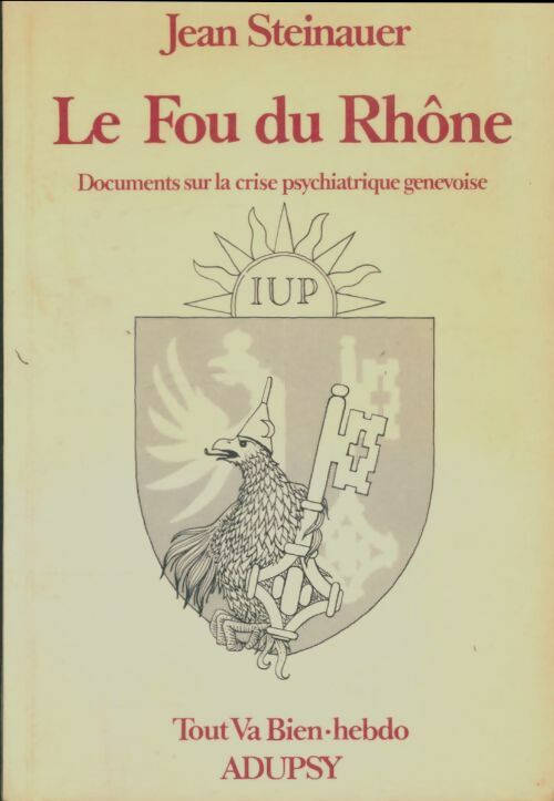 Livrenpoche : Le fou du Rhône : Documents sur la crise psychiatrique genevoise - Jean Steinauer - Livre