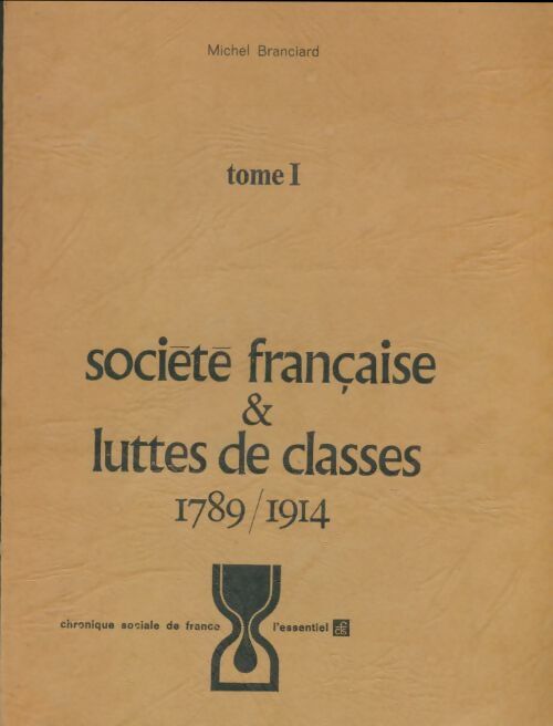 Livrenpoche : Société française & luttes de classes Tome I : 1789/1914 - Michel Branciard - Livre