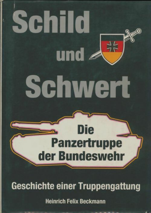 Livrenpoche : Schild und Schwert : Die panzertruppe der bundeswehr - Heinrich Felix Beckmann - Livre