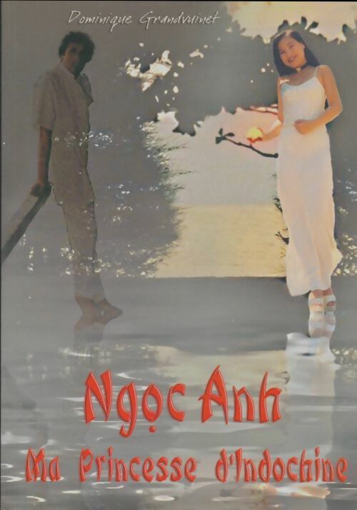 Livrenpoche : Ngoc Anh ma princesse d'Indochine - Dominique Grandvuinet - Livre