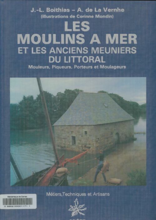Livrenpoche : Les moulins à mer et les anciens meuniers du littoral. Mouleurs piqueurs porteurs et moulageurs - Jean-Louis Boithias - Livre