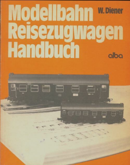 Livrenpoche : Modellbahn-reisezugwagen-handbuch - W Diener - Livre