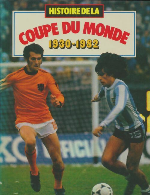 Livrenpoche : Histoire de la coupe du monde 1930 - 1982 - Eric Lahmy - Livre