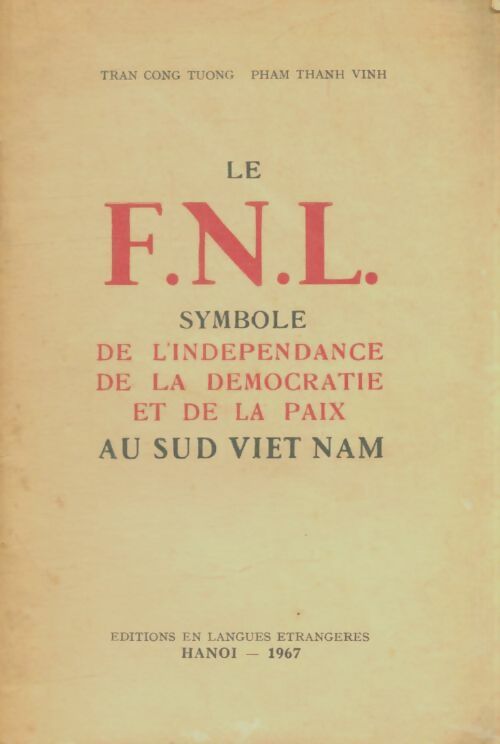 Livrenpoche : Le FNL symbole de l'indépendance de la démocratie et de la paix au sud Vietnam - Tran Cong Tuong - Livre