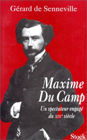 Livrenpoche : Maxime du Camp. Un spectateur engagé du XIXe siècle - Gérard De Senneville - Livre