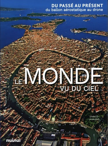 Livrenpoche : Le Monde vu du ciel - Du passé au présent du ballon aérostatique au drone - Enrico Lavagno - Livre