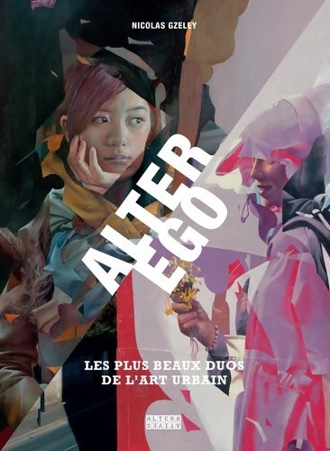 Livrenpoche : Alter Ego : Les plus beaux duos de l'art urbain - Nicolas Gzeley - Livre