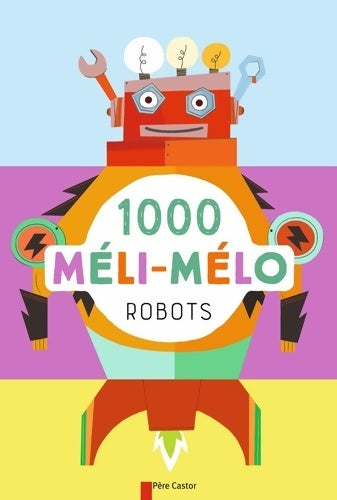 Livrenpoche : 1000 méli-mélo Robots - Raphaëlle Barbanègre - Livre