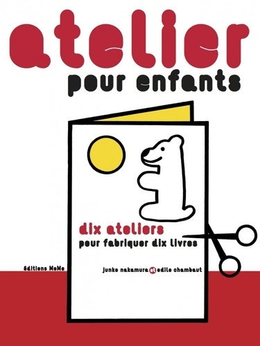 Livrenpoche : Atelier pour enfants : Dix ateliers pour fabriquer dix livres - Junko Nakamura - Livre
