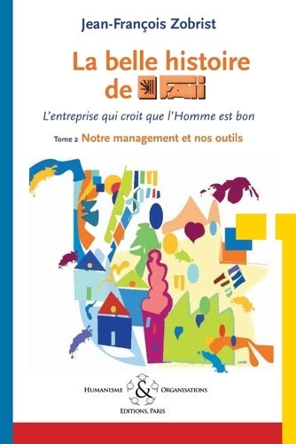 Livrenpoche : La belle histoire de Favi : L'entreprise qui croit que l'homme est bon Tome II Notre management et nos outils - Jean-François Zobrist - Livre