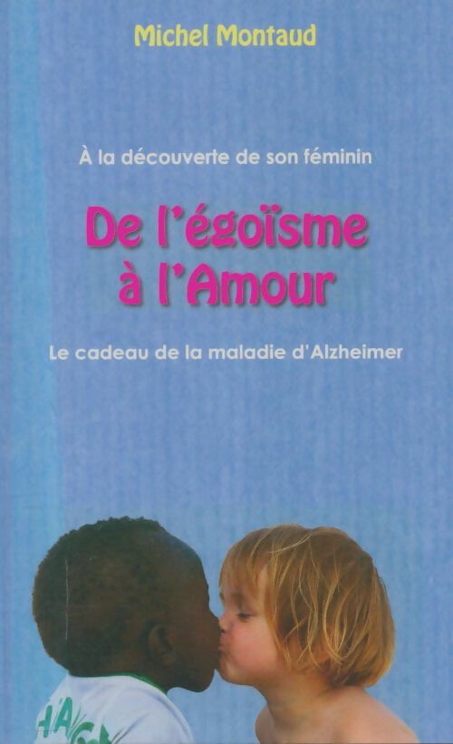 Livrenpoche : De l'égoïsme à l'amour - Michel Montaud - Livre
