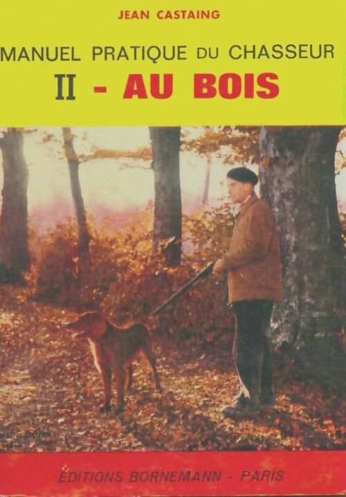 Livrenpoche : Manuel pratique du chasseur Tome Ii : Au bois - Jean Castaing - Livre