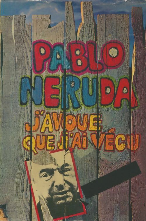 Livrenpoche : J'avoue que j'ai vécu - Pablo Neruda - Livre