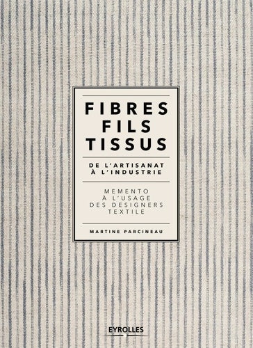 Livrenpoche : Fibres fils tissus de l'artisanat à l'industrie : De l'artisanat à l'industrie. Mémento à l'usage des designers textile. - Martine Parcineau - Livre