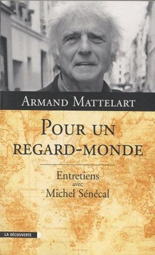 Livrenpoche : Pour un regard-monde : Entretiens avec Michel Sénécal - Armand Mattelart - Livre