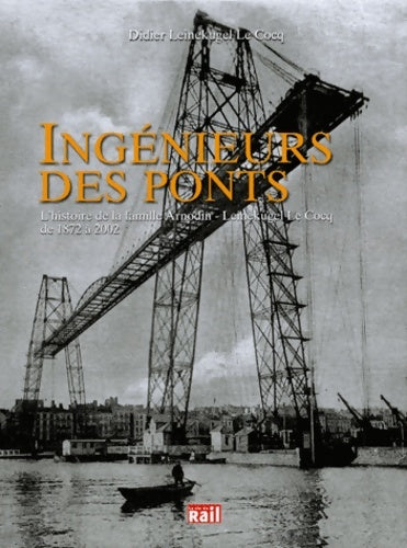 Livrenpoche : Ingénieurs des ponts l'histoire de la famille Arnodin - Didier Leinekugel Le Cocq - Livre