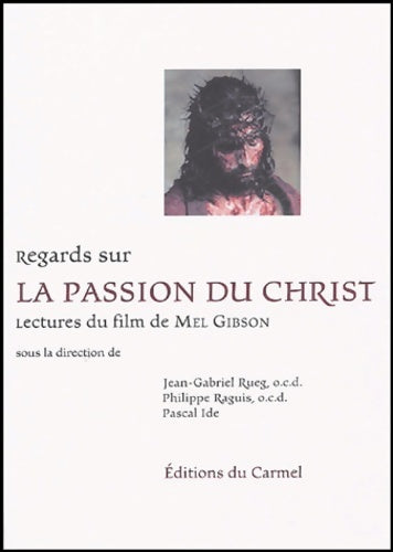 Livrenpoche : Regards sur La Passion du Christ : Lectures du film de Mel Gibson - Jean-Gabriel Rueg - Livre