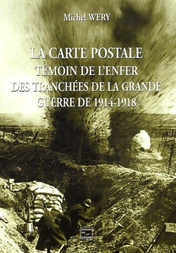 Livrenpoche : La carte postale témoin de l'enfer des tranchees de la grande guerre de 1914/1918 - Michel Wéry - Livre