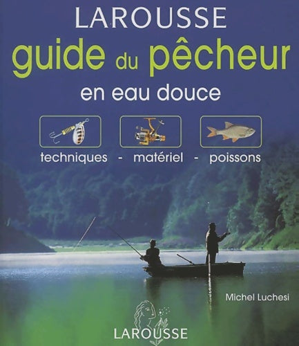 Livrenpoche : Guide du pêcheur en eau douce : Techniques - Matériel - Poissons - Michel Luchesi - Livre