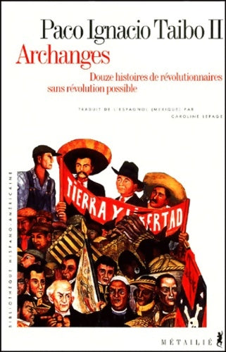 Livrenpoche : Archanges : Douze histoires de révolutionnaires sans révolution possible - Paco Ignacio Taïbo II - Livre
