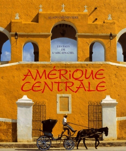 Livrenpoche : Amérique centrale : Les pays de l'arc-en-ciel - Alain Chenevière - Livre
