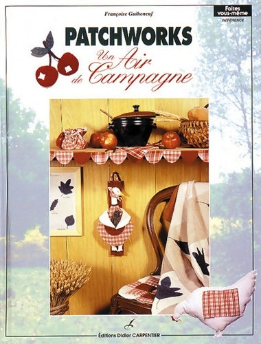 Livrenpoche : Patchworks : Un air de campagne - Françoise Guiheneuf - Livre