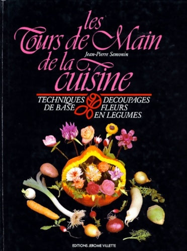 Livrenpoche : Les Tours de main de la cuisine : Techniques découpages de base fleurs en légumes - Jean-Pierre Semonin - Livre
